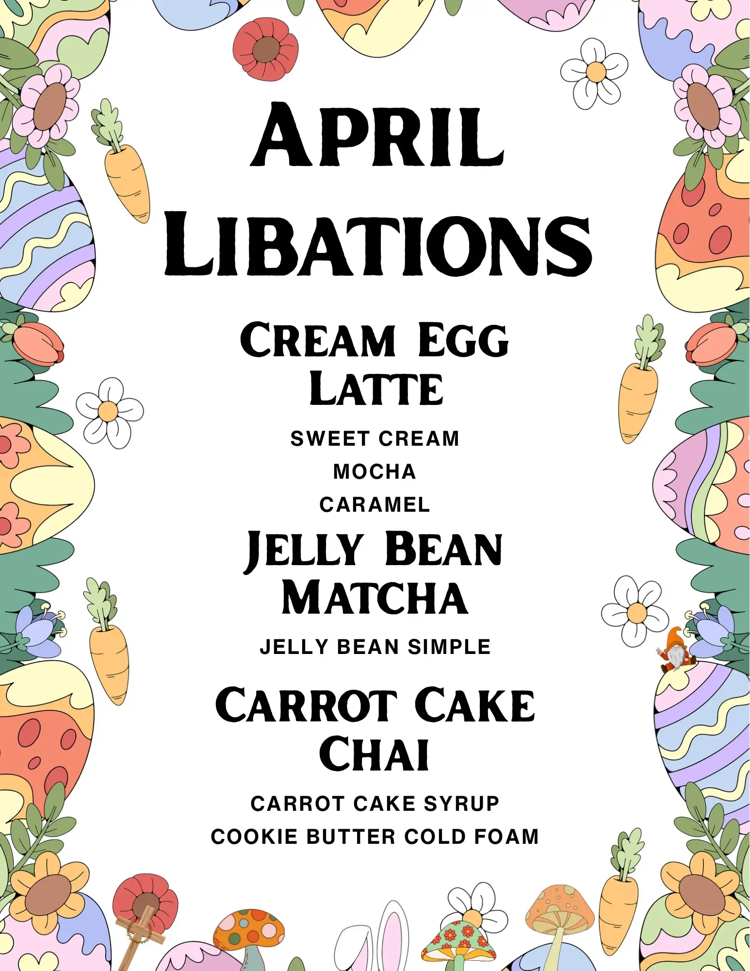 April Libations menu featuring three spring-themed beverages on an Easter egg and carrot decorated background. The drinks listed are: Cream Egg Latte (made with Sweet Cream, Mocha, and Caramel), Jelly Bean Matcha (made with Jelly Bean Simple), and Carrot Cake Chai (made with Carrot Cake Syrup and Cookie Butter Cold Foam).