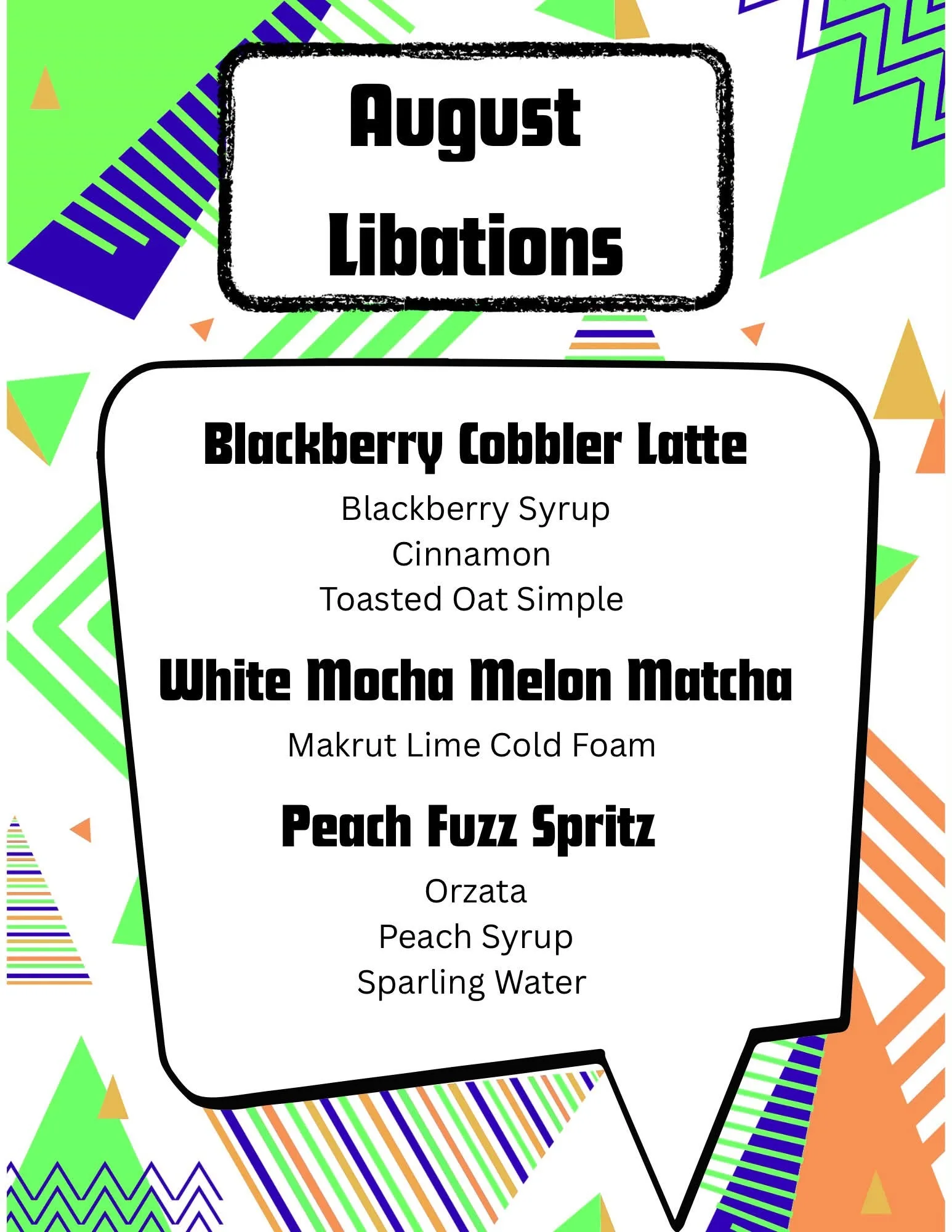 August Libations menu featuring three beverages inside a hand-drawn speech bubble surrounded by bright green, blue, and orange geometric shapes. The drinks listed are: Blackberry Cobbler Latte (made with Blackberry Syrup, Cinnamon, and Toasted Oat Simple), White Mocha Melon Matcha (made with Makrut Lime Cold Foam), and Peach Fuzz Spritz (made with Orzata, Peach Syrup, and Sparkling Water).