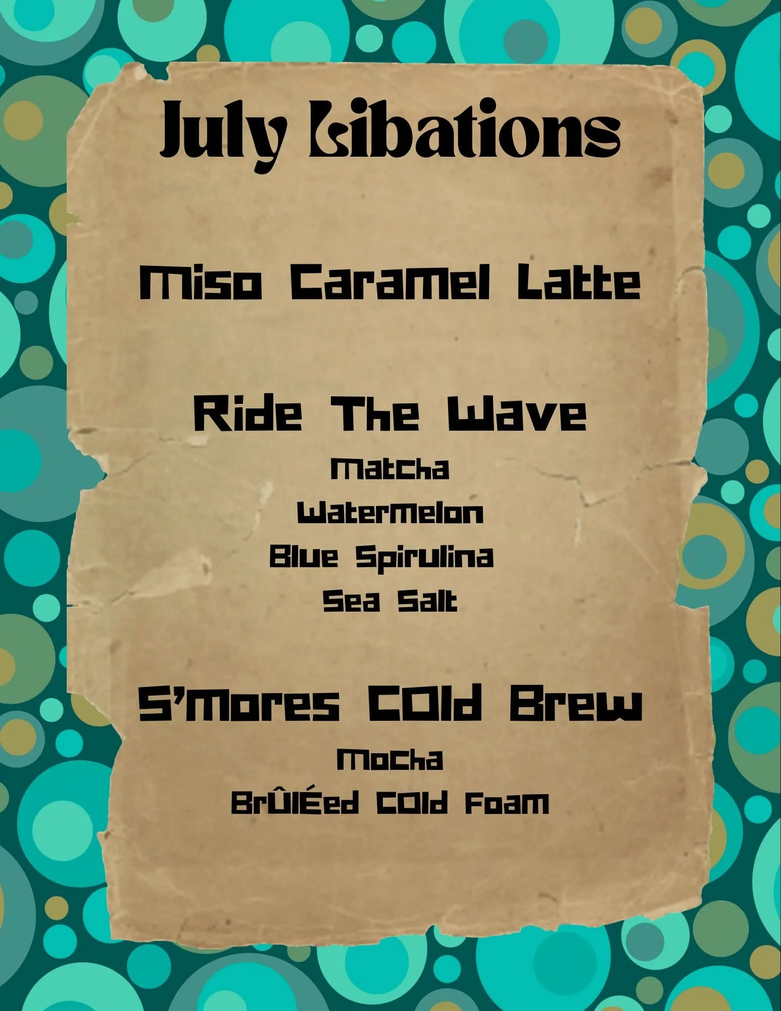 July Libations menu featuring three summer-themed beverages on a torn cardboard background decorated with teal polka dots. The drinks listed are: Miso Caramel Latte, Ride The Wave (made with Matcha, Watermelon, Blue Spirulina, and Sea Salt), and S'mores Cold Brew (made with Mocha and Brûléed Cold Foam).