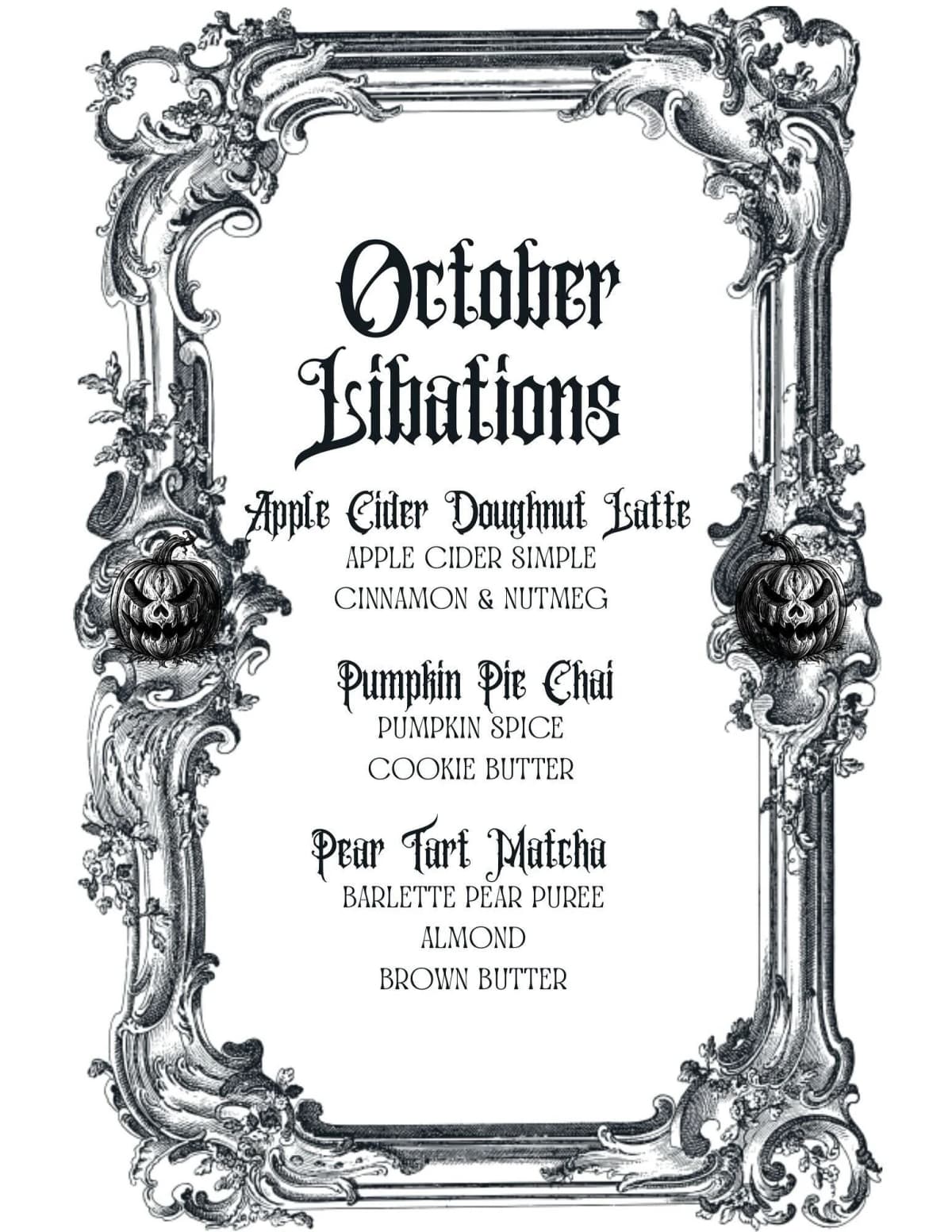October Libations menu featuring Apple Cider Doughnut Latte with apple cider simple, cinnamon, and nutmeg; Pumpkin Pie Chai with pumpkin spice and cookie butter; and Pear Tart Matcha with Bartlett pear puree, almond, and brown butter. Presented in an ornate Victorian-style black and white decorative frame with carved pumpkin embellishments at the corners.